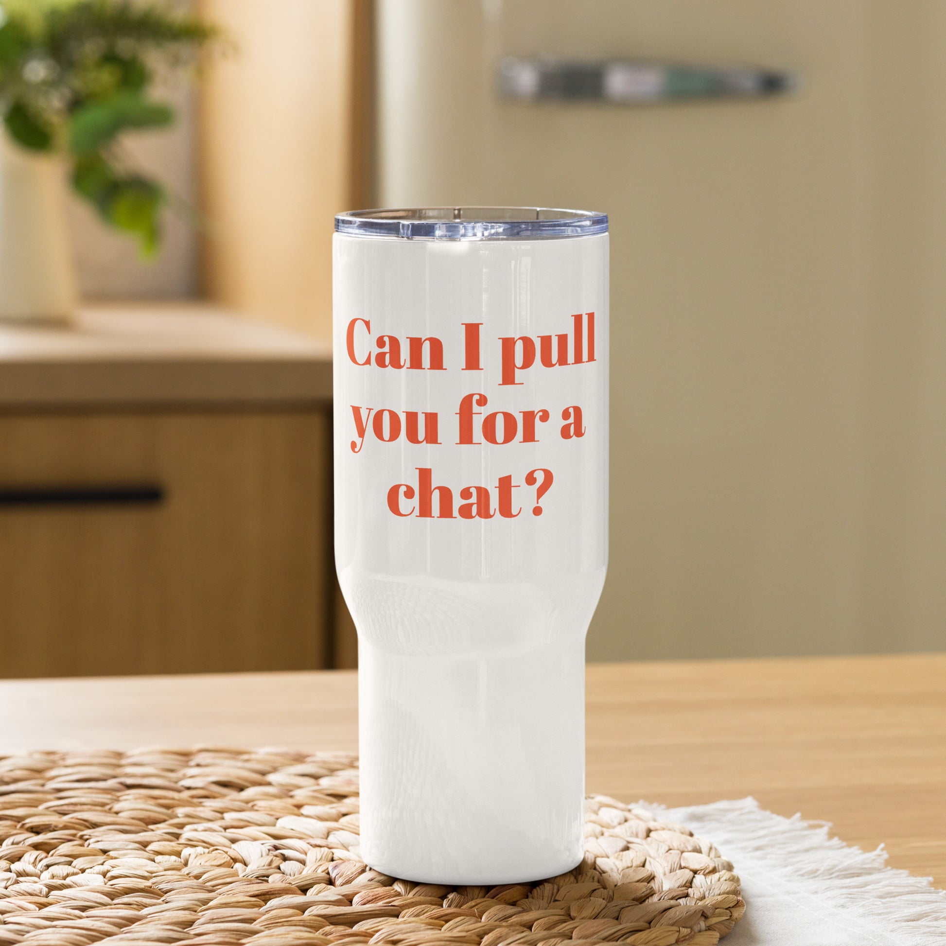 Can I pull you for a chat Travel mug